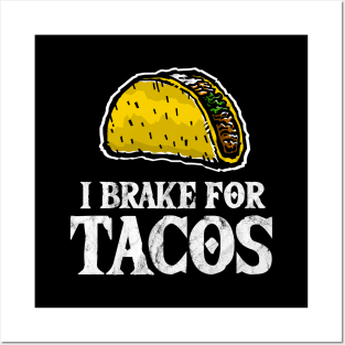 I Brake for Tacos - Taco Lover Posters and Art